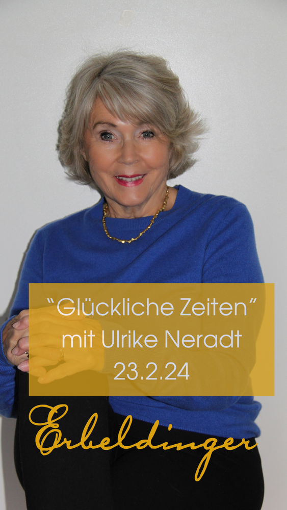 Ausgebucht: Glückliche Zeiten mit Ulrike Neradt 23.2.24